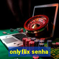 onlyflix senha